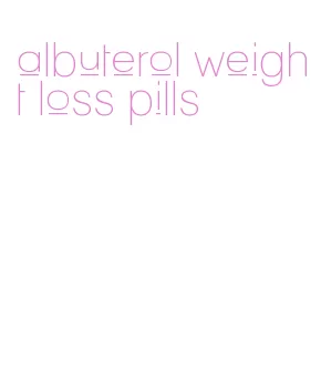 albuterol weight loss pills
