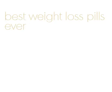 best weight loss pills ever