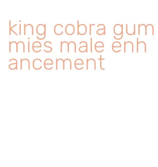 king cobra gummies male enhancement