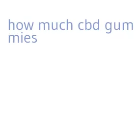 how much cbd gummies