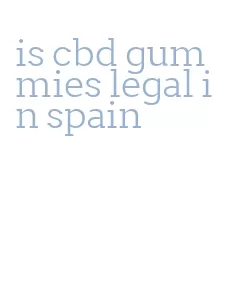 is cbd gummies legal in spain