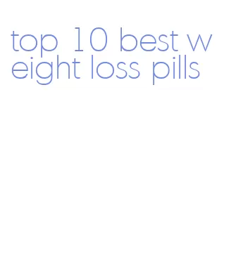top 10 best weight loss pills