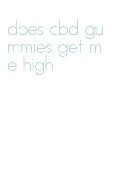 does cbd gummies get me high