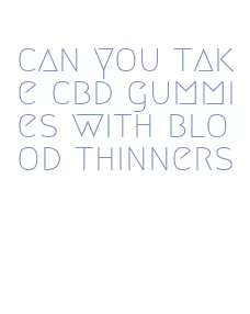 can you take cbd gummies with blood thinners
