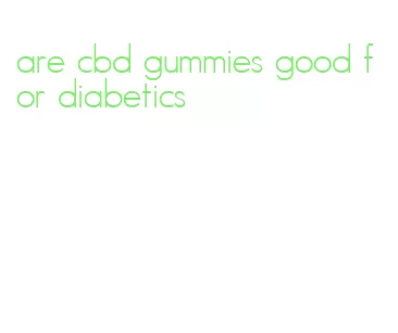 are cbd gummies good for diabetics