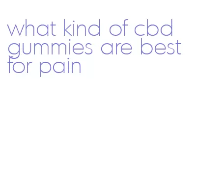 what kind of cbd gummies are best for pain