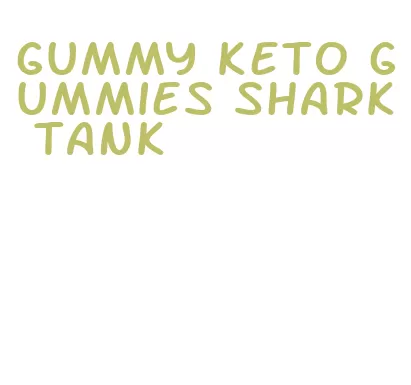 gummy keto gummies shark tank