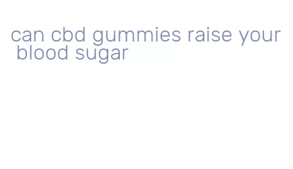 can cbd gummies raise your blood sugar