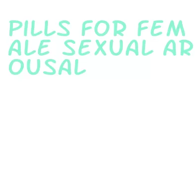 pills for female sexual arousal