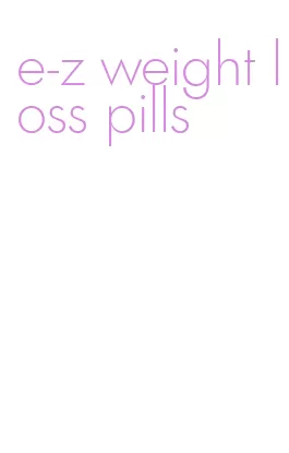 e-z weight loss pills
