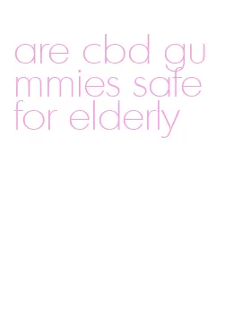 are cbd gummies safe for elderly