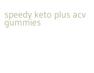 speedy keto plus acv gummies