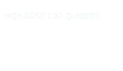 high dose cbd gummies