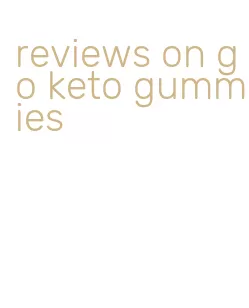 reviews on go keto gummies