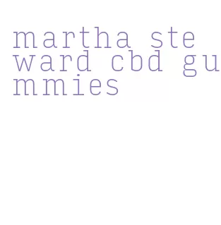 martha steward cbd gummies