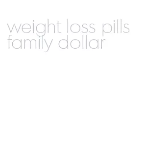 weight loss pills family dollar