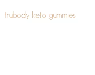 trubody keto gummies