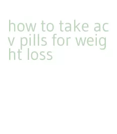 how to take acv pills for weight loss