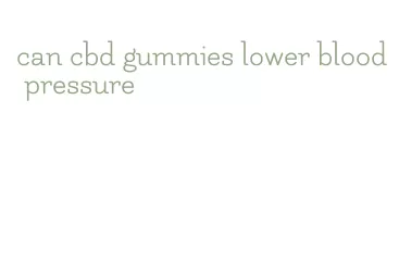 can cbd gummies lower blood pressure