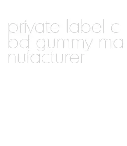 private label cbd gummy manufacturer