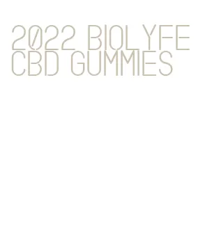 2022 biolyfe cbd gummies
