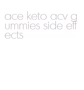 ace keto acv gummies side effects