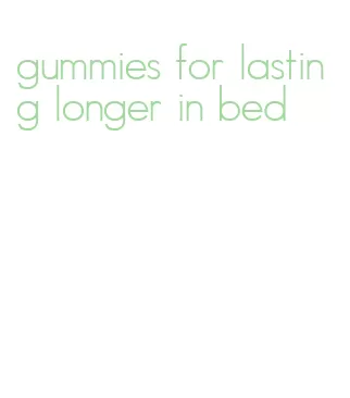 gummies for lasting longer in bed