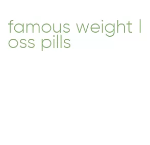 famous weight loss pills