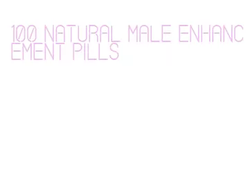 100 natural male enhancement pills