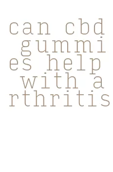 can cbd gummies help with arthritis
