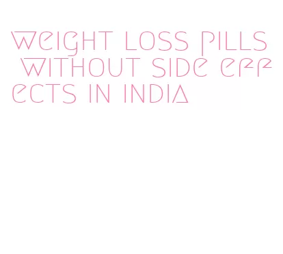 weight loss pills without side effects in india