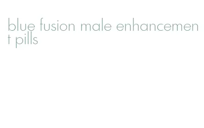blue fusion male enhancement pills