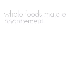 whole foods male enhancement