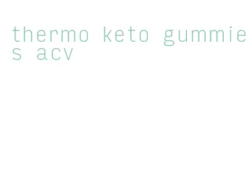 thermo keto gummies acv