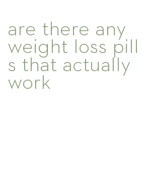 are there any weight loss pills that actually work