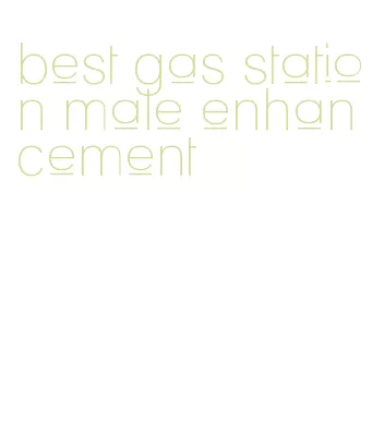 best gas station male enhancement