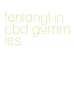 fentanyl in cbd gummies