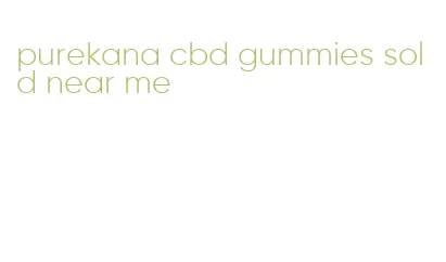 purekana cbd gummies sold near me