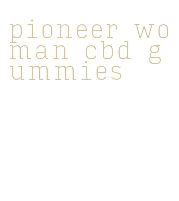 pioneer woman cbd gummies