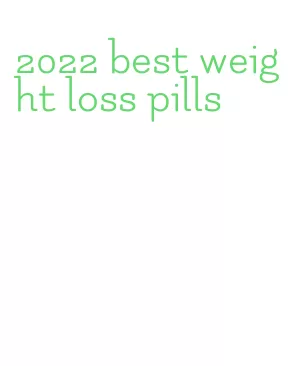 2022 best weight loss pills