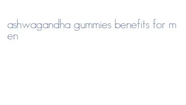 ashwagandha gummies benefits for men