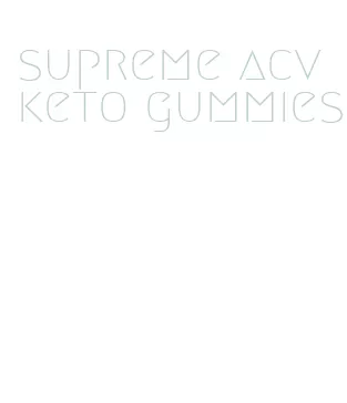 supreme acv keto gummies