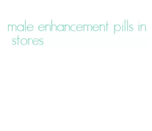male enhancement pills in stores