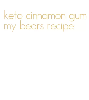 keto cinnamon gummy bears recipe
