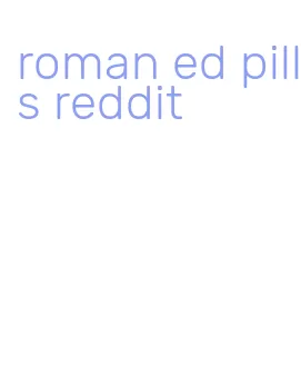 roman ed pills reddit