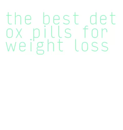 the best detox pills for weight loss