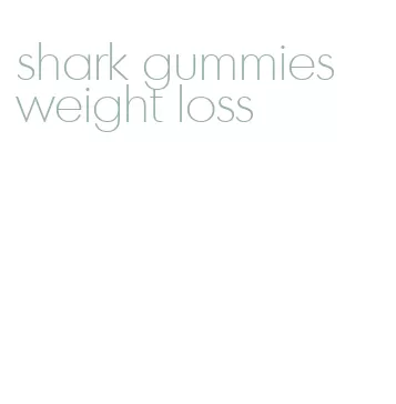 shark gummies weight loss