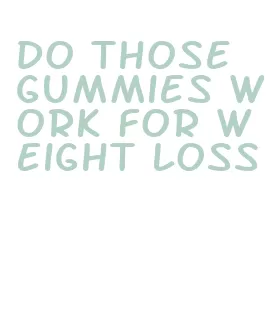 do those gummies work for weight loss