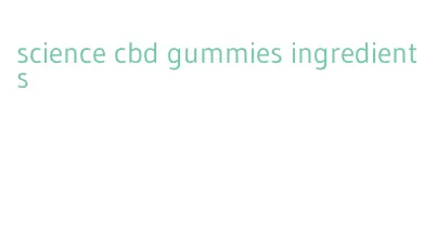 science cbd gummies ingredients