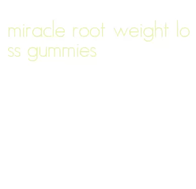miracle root weight loss gummies